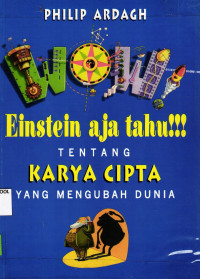 Image of Wow! Einstein Aja Tau!!! Tentang Karya Cipta yang Mengubah Dunia