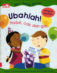 Image of Ubahlah! Padat, Cair, dan Gas.